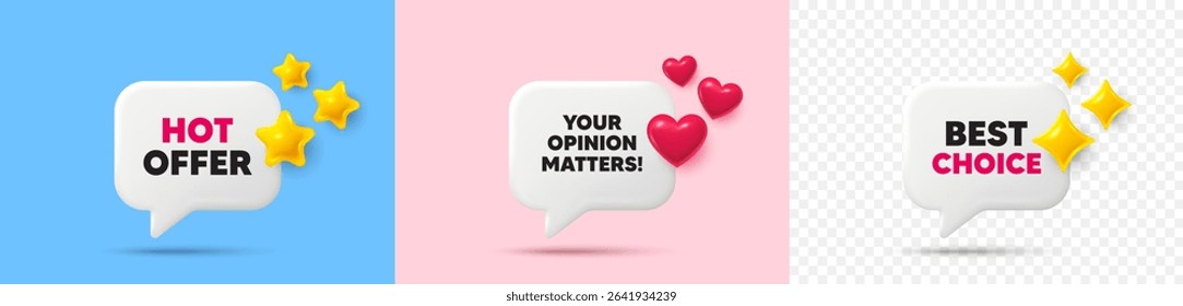 Opinion matters chat speech bubble. 3d stars, sparkles, hearts chat bubbles. Your opinion matters tag. Survey or feedback sign. Client comment. Hot offer, best choice tag. Vector