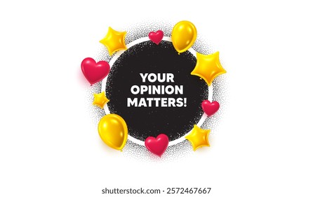 Opinion matters picture frame banner. Circle photo frame. Your opinion matters tag. Survey or feedback sign. Client comment. 3d balloons as hearts, stars. Grain dots pattern. Vector