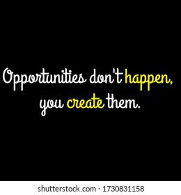 Opportunities don't happen, you create them motivational quote vector template design.Suitable for tshirt design.