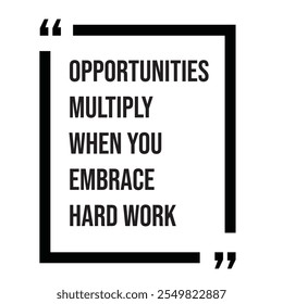 Opportunities multiply when you embrace hard work inspirational design quote, motivational quotes, typography illustration lettering quotes