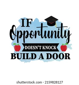 If opportunity doesn't knock, Graduation Sublimation Design, perfect on t shirts, mugs, signs, cards and much more