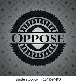 Oppose realistic black emblem. Vector Illustration. Detailed.