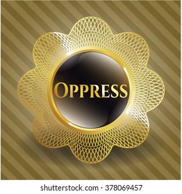 Oppress golden badge or emblem