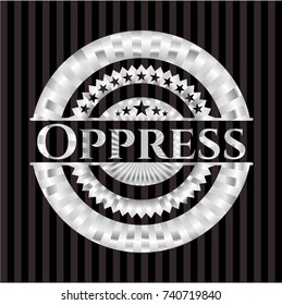 Oppress silver badge or emblem
