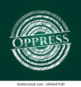 Oppress written with chalkboard texture. Vector Illustration. Detailed.
