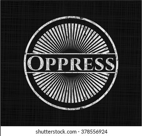 Oppress written on a chalkboard