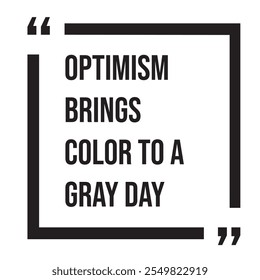 Optimism brings color to a gray day inspirational design quote, motivational quotes, typography illustration lettering quotes