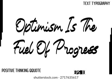 Optimism Is The Fuel Of Progress   -Inspiring Positive Thinking Phrase Cursive Typography Text Quote
