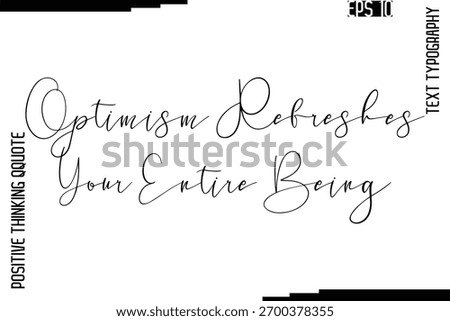 Optimism Refreshes Your Entire Being    -Inspired Positive Quotes Handwritten Lettering Cursive Text Vector
