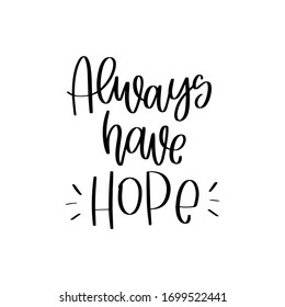 Optimism and support quote vector design with Always have hope handwritten message. Short saying about expectation of a success or happy end.