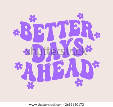 Optimistic message with retro typography and floral accents promoting positivity and hope for the future