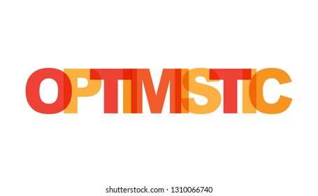Optimistic, phrase overlap. Concept of simple text for typography poster, sticker design, apparel print, greeting card or postcard. Graphic slogan isolated on white background. Vector illustration.