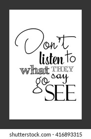 Optimistic quote about life and attitude. Life quote. Do not listen to what they say go see.