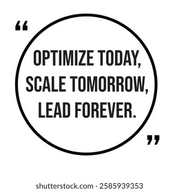 Optimize today, scale tomorrow, lead forever, marketing strategy, inspirational design quote, motivational quotes, typography illustration lettering quotes