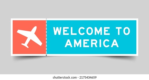 Orange and blue color ticket with plane icon and word welcome to america on gray background