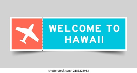 Orange and blue color ticket with plane icon and word welcome to hawaii on gray background