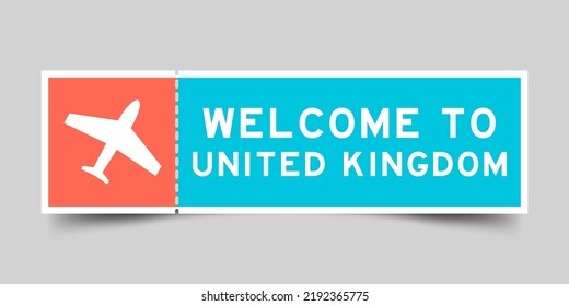 Orange and blue color ticket with plane icon and word welcome to united kingdom on gray background