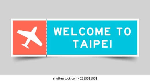 Orange and blue color ticket with plane icon and word welcome to taipei on gray background