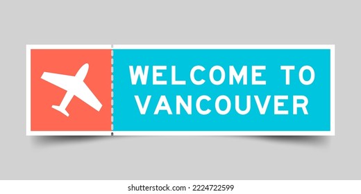 Orange and blue color ticket with plane icon and word welcome to vancouver on gray background