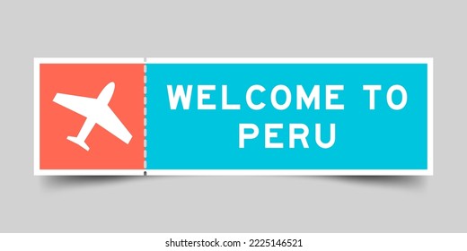 Orange and blue color ticket with plane icon and word welcome to peru on gray background