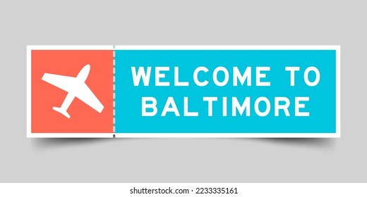 Orange and blue color ticket with plane icon and word welcome to baltimore on gray background