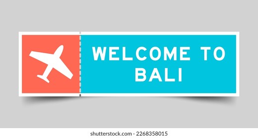 Orange and blue color ticket with plane icon and word welcome to bali on gray background