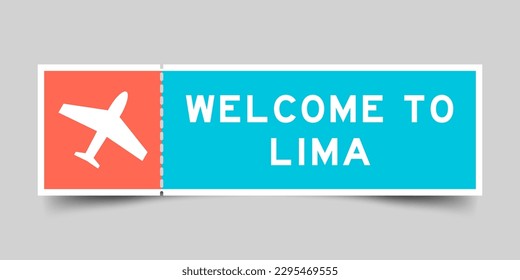 Orange and blue color ticket with plane icon and word welcome to lima on gray background