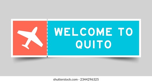Orange and blue color ticket with plane icon and word welcome to quito on gray background
