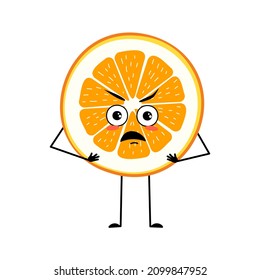 Orange character with angry emotions, grumpy face, furious eyes, arms and legs. Citrus slice person with Irritated expression, fruit emoticon.