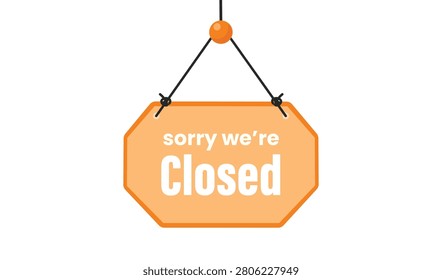 An orange closed sign hanging on a door with an apologetic message, signaling the business is not open currently.