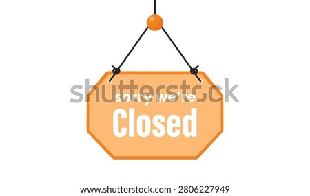 An orange closed sign hanging on a door with an apologetic message, signaling the business is not open currently.