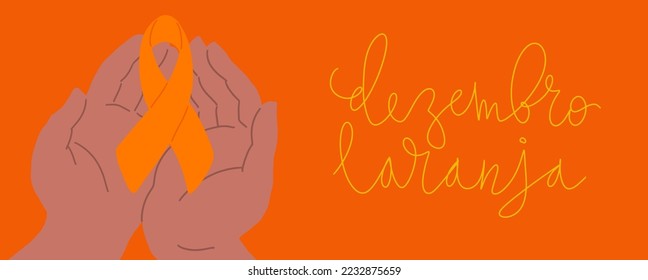 Orange December in portuguese Dezembro Laranja, Brazil campaign for skin cancer awareness. Handwritten calligraphy lettering, human hands, awareness ribbon vector art banner