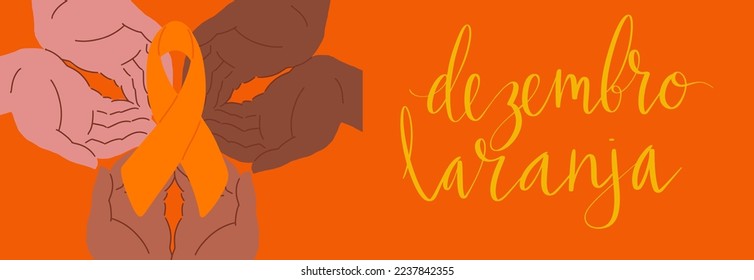 Orange December in portuguese Dezembro Laranja, Brazil campaign for skin cancer awareness. Handwritten calligraphy lettering, human hands, awareness ribbon vector art banner