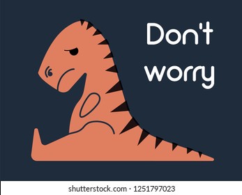 orange dinosaur sitting tyrannosaurus sad with short arms on a dark blue background with the text do not worry