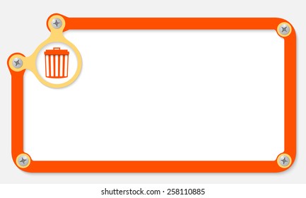 orange frame for text with screws and trashcan