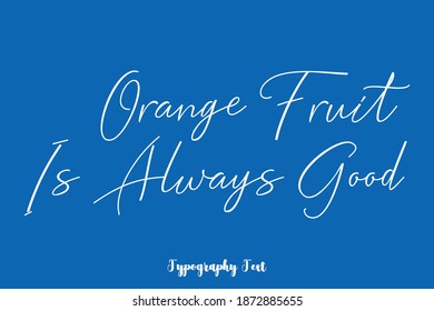 Orange Fruit Is Always Good Handwritten Typescript Cursive Calligraphy Text On Blue Background