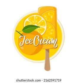 Orange fruit Ice Cream label. Orange ice cream on stick, orange fruit and fruit slice. Sign lettering title. Flat vector Illustration for design, poster, banner, menu, recipes. 