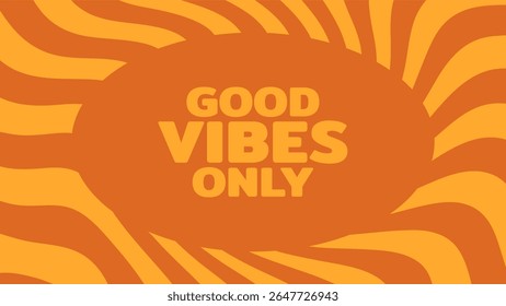 Orange groovy abstract background with good vibes only text for positive mood and retro feel. Fun illustration.