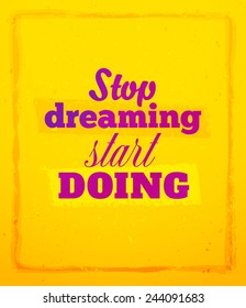 Orange grungy poster with phrase "Stop dreaming, start doing"