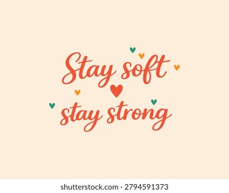 Orange hand lettered script stay soft stay strong, small colorful hearts, soft beige background, vintageinspired brush strokes, playful energy, suitable for boutique signage, cafe decor, greeting