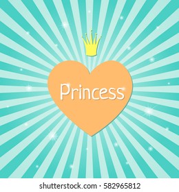 Orange heart with crown, the word Princess and sparkles on radial sunburst teal background. Girlish sparkling vector illustration.
