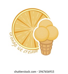 Orange ice cream. Ice cream three balls in a waffle cup on the background of an orange slice. Multi-colored image on a white background. Lettering. Vector illustration.