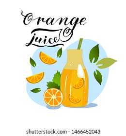 Orange juice. Vector illustration with lettering text. Handdrawn bottle of orange juice,orange slices and leaves. Blue background, friuts. For website, banner, flyer, cafeteria menu. 