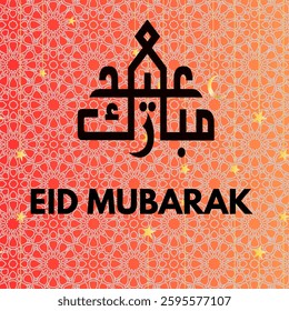 Orange and red gradient with geometric Islamic patterns. Arabic calligraphy in black.Golden stars and a crescent moon."EID MUBARAK" in bold black font.