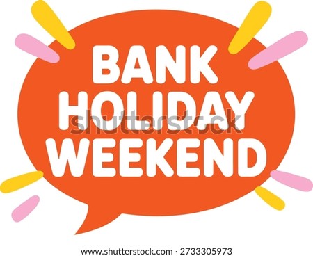 Orange speech bubble with bank holiday weekend text and colorful accents.
