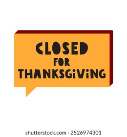 Orange speech bubble. Closed for thanksgiving. Business concept. Illustration on white background.