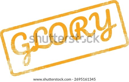 An orange stamp with a distinctive halftone dot texture, prominently featuring the word 'GLORY' to signify triumph, honor, and significant achievements.
