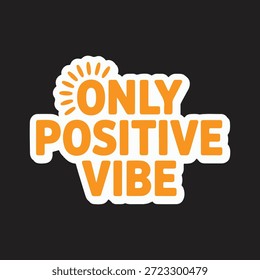 Una pegatina naranja que muestra las palabras solo vibra positiva sobre un fondo negro