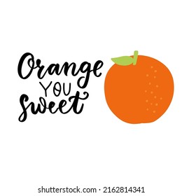 Orange you sweet. Funny food puns phrase with citrus orange. Summer fruit. Hand drawn cartoon cute illustration for stickers, posters, wall art.