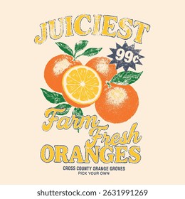 Oranges vintage grunge graphics. summer fruit print graphic. tropical food fashion. juiciest farm fresh oranges slogan tee. fruit t-shirt design. women's girls top print. men's boy tee print